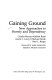 Gaining ground : new approaches to poverty and dependency /