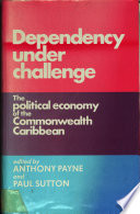 Dependency under challenge : the political economy of the Commonwealth Caribbean /