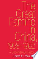 The great famine in China, 1958-1962 : a documentary history /
