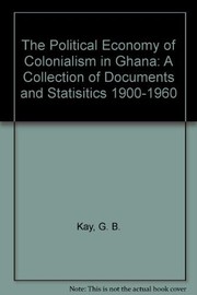 The political economy of colonialism in Ghana : a collection of documents and statistics, 1900-1960 /