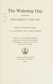 The Widening gap: development in the 1970's; a report on the Columbia Conference on International Economic Development, Williamsburg, Virginia, and New York, February 15-21, 1970.