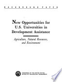 New opportunities for U.S. universities in development assistance : agriculture, natural resources, and environment.