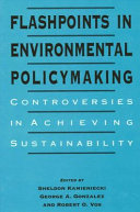 Flashpoints in environmental policymaking : controversies in achieving sustainability /
