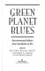 Green planet blues : environmental politics from Stockholm to Rio /
