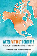 Water without borders? : Canada, the United States and shared waters /