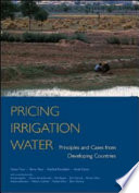 Pricing irrigation water : principles and cases from developing countries /