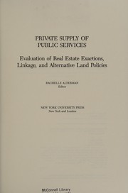 Private supply of public services : evaluation of real estate exactions, linkage, and alternative land policies /