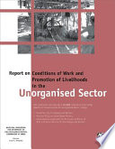 Report on conditions of work and promotion of livelihoods in the unorganised sector /