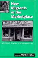 New migrants in the marketplace : Boston's ethnic entrepreneurs /