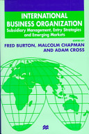 International business organization : subsidiary management, entry strategies, and emerging markets /