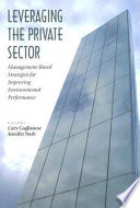 Leveraging the private sector : management-based strategies for improving environmental performance /