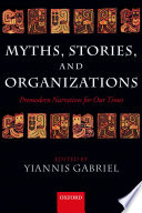 Myths, stories, and organizations : premodern narratives for our times /