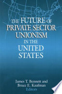 The future of private sector unionism in the United States /