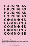 Housing as commons : housing alternatives as response to the current urban crisis /