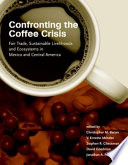 Confronting the coffee crisis : fair trade, sustainable livelihoods and ecosystems in Mexico and Central America /