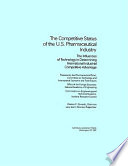 The Competitive status of the U.S. pharmaceutical industry : the influences of technology in determining international industrial competitive advantage /