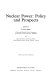 Nuclear power : policy and prospects /