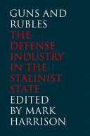 Guns and rubles : the defense industry in the Stalinist state /