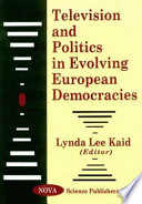 Television and politics in evolving European democracies /