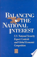 Balancing the national interest : U.S. national security export controls and global economic competition /
