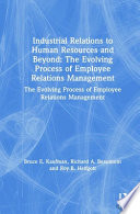 Industrial relations to human resources and beyond : the evolving process of employee relations management /