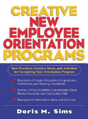 Creative new employee orientation programs : best practices, creative ideas, and activities for energizing your orientation program /