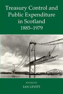 Treasury control and public expenditure in Scotland, 1885-1979 /