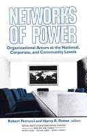 Networks of power : organizational actors at the national, corporate, and community levels /