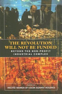 The revolution will not be funded : beyond the non-profit industrial complex /