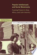 Popular intellectuals and social movements : framing protest in Asia, Africa, and Latin America /