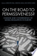 On the road to permissiveness? : change and convergence of moral regulation in Europe /