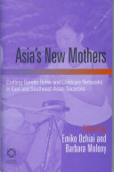 Asia's new mothers : crafting gender roles and childcare networks in East and Southeast Asian societies /