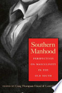 Southern manhood : perspectives on masculinity in the Old South /