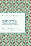 Ladies, whores, and holy women : a sourcebook in courtly, religious, and urban cultures of late medieval Germany /