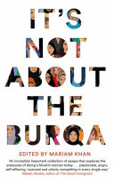 It's not about the burqa : Muslim women on faith, feminism, sexuality and race /