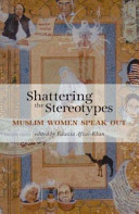 Shattering the stereotypes : Muslim women speaking out /