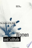 The Center of the web : women and solitude /