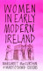 Women in early modern Ireland /