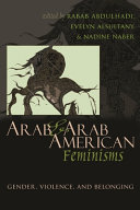 Arab & Arab American feminisms : gender, violence, & belonging /