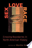 Sex, love, race : crossing boundaries in North American history /