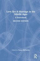 Love, sex and marriage in the Middle Ages : a sourcebook /