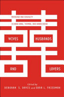 Wives, husbands, and lovers : marriage and sexuality in Hong Kong, Taiwan, and urban China /
