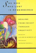 She who was lost is remembered : healing from incest through creativity /