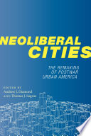 Neoliberal cities : the remaking of postwar urban America /