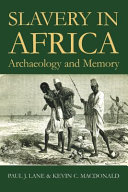 Slavery in Africa : archaeology and memory /