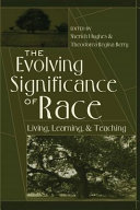 The evolving significance of race : living, learning, and teaching /