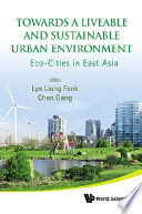 Towards a livable and sustainable urban environment : eco-cities in East Asia /