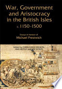 War, government and aristocracy in the British Isles, c.1150-1500 : essays in honour of Michael Prestwich /