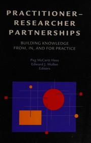 Practitioner-researcher partnerships : building knowledge from, in, and for practice /