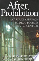 After Prohibition : an adult approach to drug policies in the 21st century /